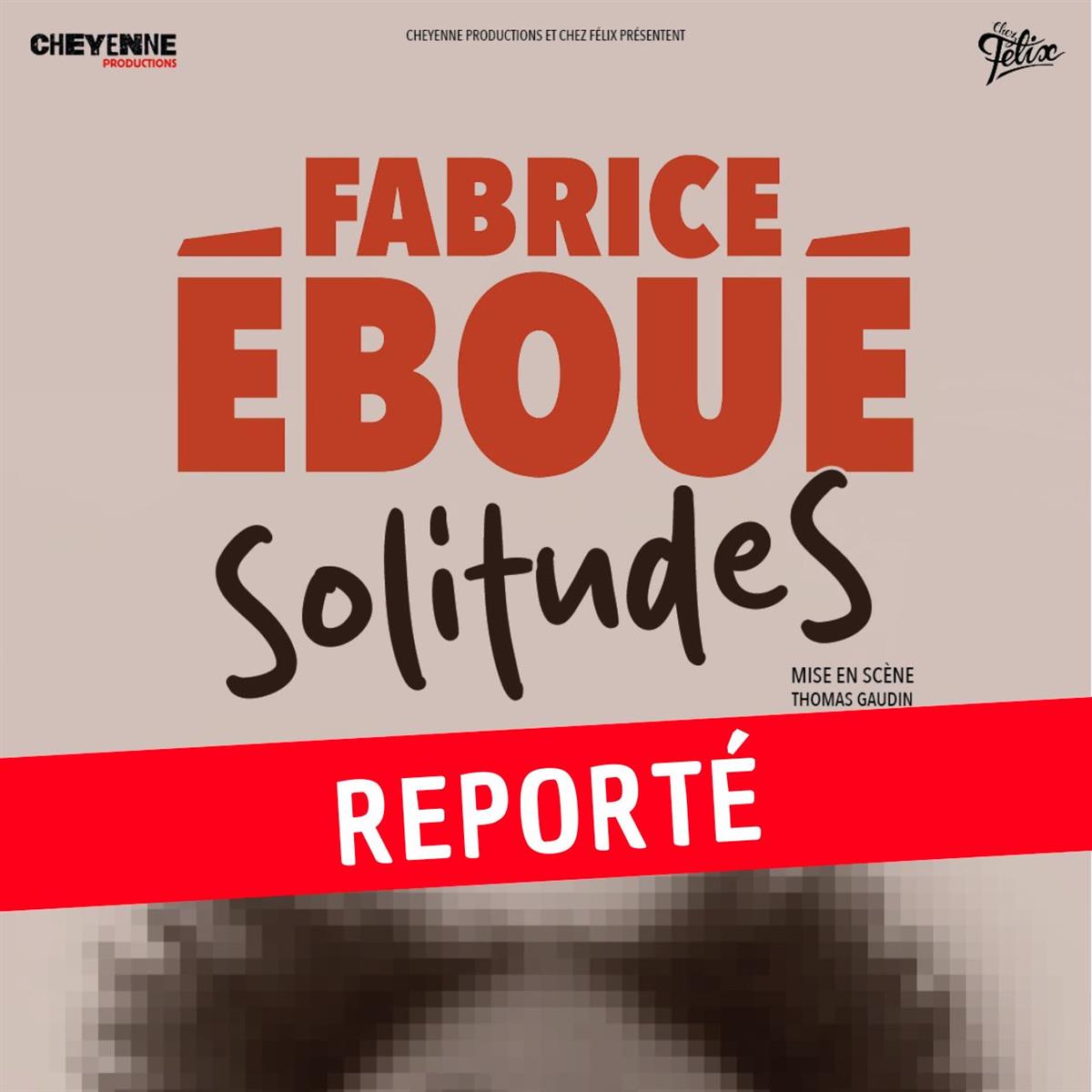 Fabrice Eboué - Solitudes - REPORTÉ